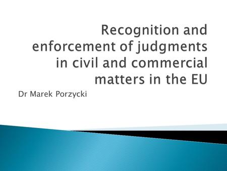 Dr Marek Porzycki.  Brussels Convention on Jurisdiction and the Enforcement of Judgments in Civil and Commercial Matters (1968) – Member States of the.