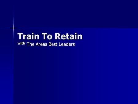 Train To Retain with The Areas Best Leaders. Preparing Yourself Tony Patti.