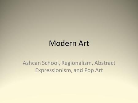Ashcan School, Regionalism, Abstract Expressionism, and Pop Art