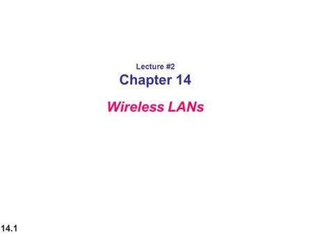 Lecture #2 Chapter 14 Wireless LANs.