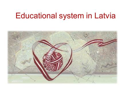 Educational system in Latvia. Pre-school education up to 5 years “Kindergarten” From 1.5 years (with the exception also more younger). Children admit.