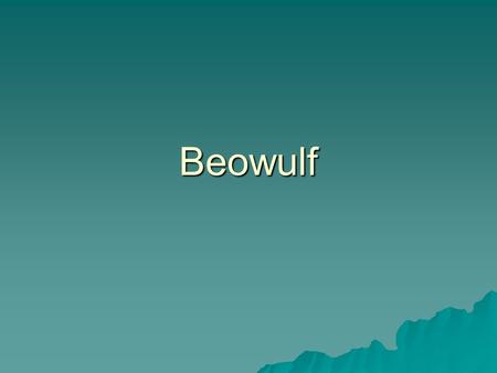 Beowulf. Beowulf  What is an epic?  When and where does this epic take place?  What cultural values are shown in the Prologue?  What was expected.