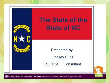 The State of the State of NC Presented by: Lindsey Fults ESL/Title III Consultant.