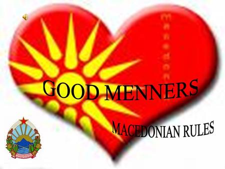 How should you behave when you meet someone for the first time? If is an Macedonian shakes your hand firmly while looking you in the eyes. Macedonian.