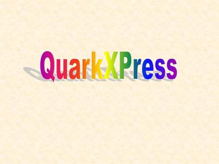 What is QuarkXPress? QuarkXPress is: – The – The industry standard for page-layout and document design – Produced by Quark, Inc. – Introduced on the market.