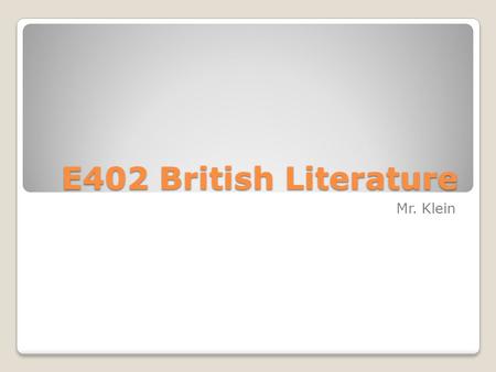 E402 British Literature Mr. Klein. Welcome Ladies and Gents! Hint: The best dogs in the world… 1. POP Quiz! 2. New Rules 3. Anticipation Guide 4. Beowulf.