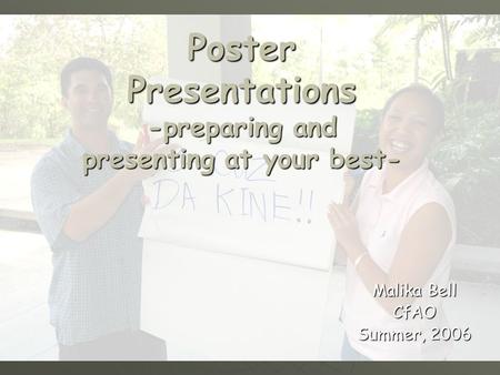 Poster Presentations -preparing and presenting at your best- Malika Bell CfAO Summer, 2006.