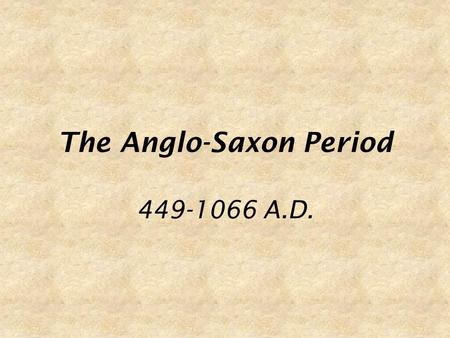 The Anglo-Saxon Period 449-1066 A.D.. A Brief History Original inhabitants of what is known as England were the Celts, the original Britons Pagan Much.