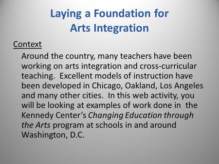 Laying a Foundation for Arts Integration Context Around the country, many teachers have been working on arts integration and cross-curricular teaching.