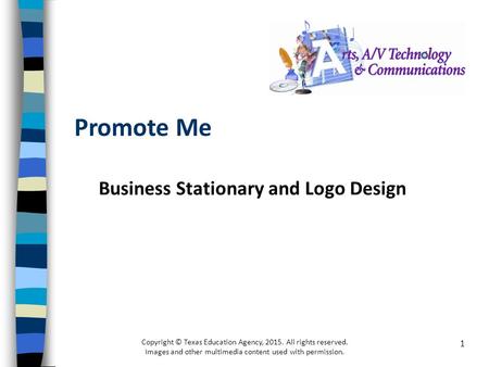 Business Stationary and Logo Design Copyright © Texas Education Agency, 2015. All rights reserved. Images and other multimedia content used with permission.