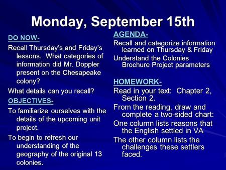 Monday, September 15th DO NOW- Recall Thursday’s and Friday’s lessons. What categories of information did Mr. Doppler present on the Chesapeake colony?