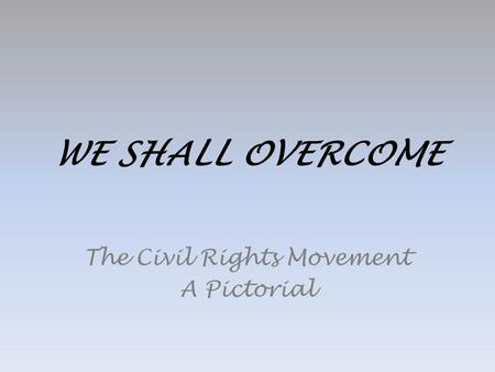 WE SHALL OVERCOME The Civil Rights Movement A Pictorial.