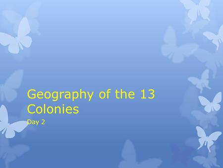 Geography of the 13 Colonies Day 2. Announcements  Grades are done and updated. New Good Grades Challenge numbers….nice job!  STEAM Expo on Friday –