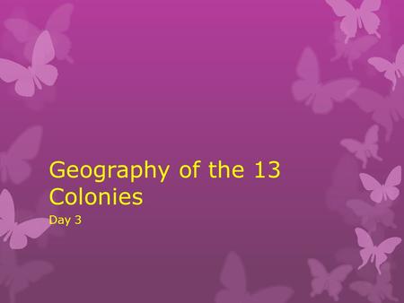 Geography of the 13 Colonies Day 3. Announcements  Grades are done and updated. New Good Grades Challenge numbers….nice job!  STEAM Expo on Friday –