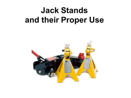 Jack Stands and their Proper Use. Jack Stands The tire-changing jack that comes with your car is safe only for changing tires - any under-the-car work.