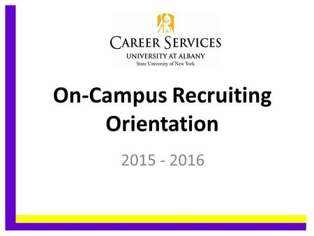 On-Campus Recruiting Orientation 2015 - 2016.........................................