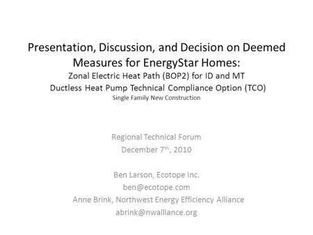 Presentation, Discussion, and Decision on Deemed Measures for EnergyStar Homes: Zonal Electric Heat Path (BOP2) for ID and MT Ductless Heat Pump Technical.