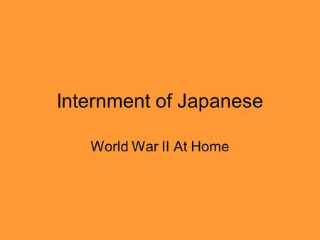 Internment of Japanese World War II At Home. Precursors to Internment 1910s and 1920s: Quotas and laws restrict immigration Aug. 1941: U.S. Rep. Charles.