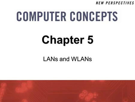 LANs and WLANs Chapter 5. 5 Chapter 5: LANs and WLANs 2 Chapter Contents  Section A: Network Building Blocks  Section B: Wired Networks  Section C: