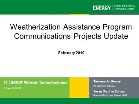 1 | Weatherization Assistance Programeere.energy.gov Weatherization Assistance Program Communications Projects Update 2010 NASCSP Mid-Winter Training Conference.