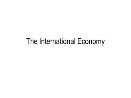 The International Economy. Content The Pattern of Trade Between the UK and the Rest of the World Trade with developing economies The principal of comparative.
