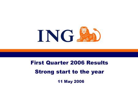 11 May 2006 First Quarter 2006 Results Strong start to the year.