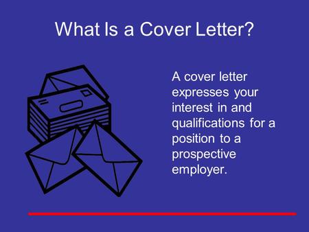 What Is a Cover Letter? A cover letter expresses your interest in and qualifications for a position to a prospective employer. Key Concept: The facilitator.