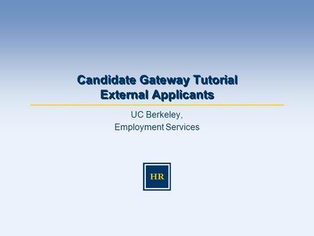 UC Berkeley, Employment Services Candidate Gateway Tutorial External Applicants.