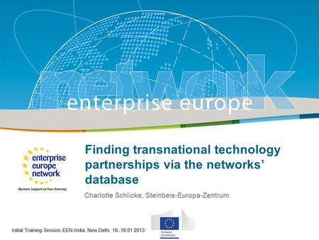 29 January 2010 Finding transnational technology partnerships via the networks’ database Charlotte Schlicke, Steinbeis-Europa-Zentrum Initial Training.