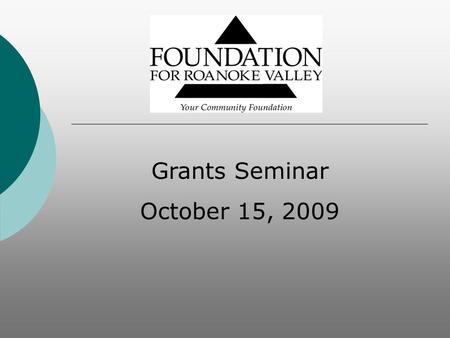 Grants Seminar October 15, 2009.  Enables donors to carry out their charitable intent through endowment funds.  Provides responsible stewardship for.
