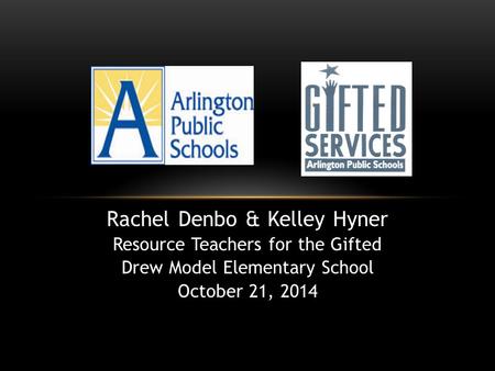 Rachel Denbo & Kelley Hyner Resource Teachers for the Gifted Drew Model Elementary School October 21, 2014.