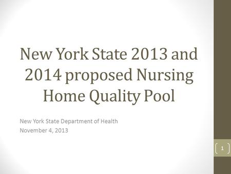 New York State 2013 and 2014 proposed Nursing Home Quality Pool New York State Department of Health November 4, 2013 1.