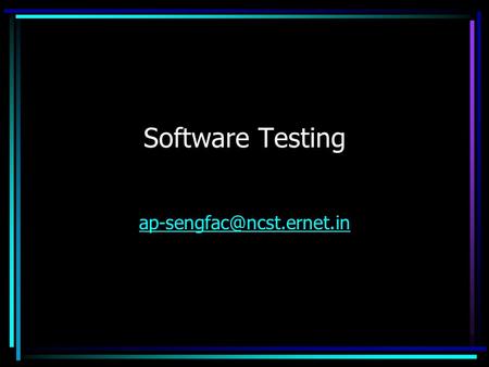 Software Testing Content Essence Terminology Classification –Unit, System … –BlackBox, WhiteBox Debugging IEEE Standards.