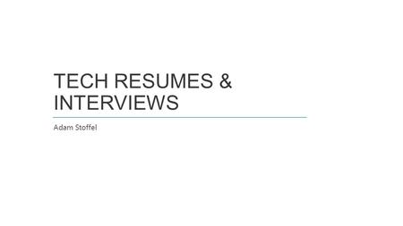 TECH RESUMES & INTERVIEWS Adam Stoffel. CAREERS IN THE TECH INDUSTRY WHO I AM Adam Stoffel Application Development Consultant Microsoft Public Sector.