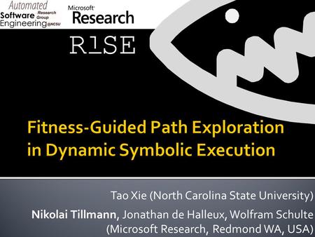 Tao Xie (North Carolina State University) Nikolai Tillmann, Jonathan de Halleux, Wolfram Schulte (Microsoft Research, Redmond WA, USA)