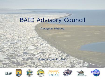 BAID Advisory Council Inaugural Meeting Friday, August 9 th, 2013.