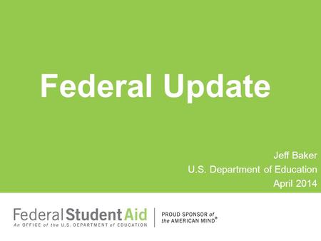 Federal Update Jeff Baker U.S. Department of Education April 2014.