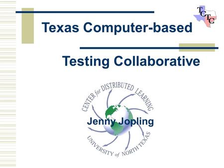 Jenny Jopling Texas Computer-based Testing Collaborative.