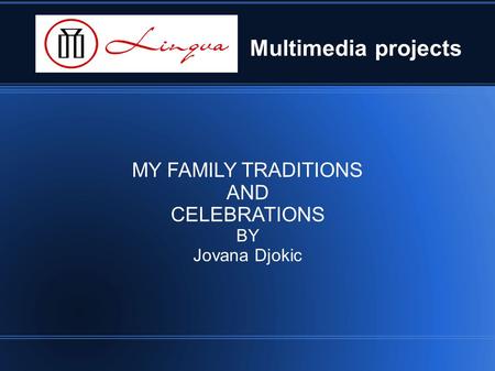Multimedia projects MY FAMILY TRADITIONS AND CELEBRATIONS BY Jovana Djokic.