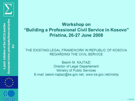 © OECD A joint initiative of the OECD and the European Union, principally financed by the EU Workshop on “Building a Professional Civil Service in Kosovo”