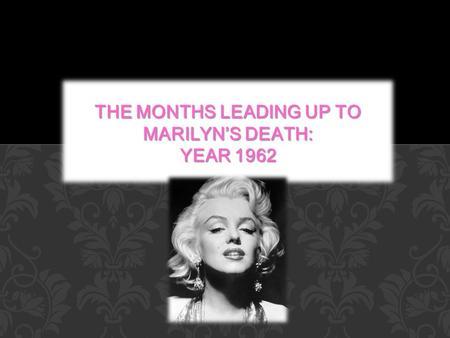 The Months Leading up to Marilyn’s Death: Year 1962