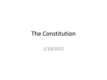 The Constitution 1/19/2012. Clearly Communicated Learning Objectives Upon completion of this course, students will be able to: – understand and interpret.