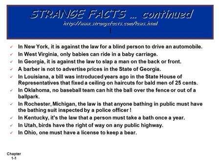 Chapter 1-1 STRANGE FACTS … continued  1 In New York, it is against the law for a blind person to drive an automobile.