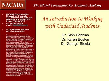 The Global Community for Academic Advising NACADA Executive Office Kansas State University 2323 Anderson Ave, Suite 225 Manhattan, KS 66502-2912 Phone:
