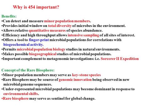 Why is 454 important? Concept of the Rare Biosphere: Minor population members may serve as key-stone species Rare Biosphere may be source of genomic innovation.
