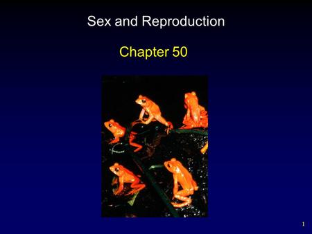 1 Sex and Reproduction Chapter 50. 2 Outline Sexual and Asexual Reproduction Fertilization and Development Fish and Amphibians Reptiles and Birds Mammals.