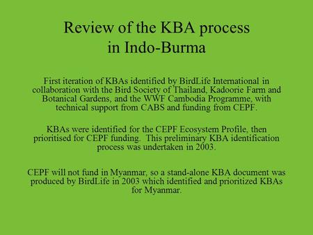 Review of the KBA process in Indo-Burma First iteration of KBAs identified by BirdLife International in collaboration with the Bird Society of Thailand,