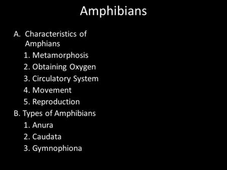 Amphibians Characteristics of Amphians 1. Metamorphosis