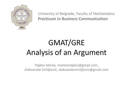 GMAT/GRE Analysis of an Argument Trajkov Marko, Aleksandar Smiljković, University of Belgrade,
