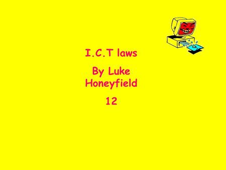 I.C.T laws By Luke Honeyfield 12. Laws relating to I.C.T  Copyright, Design, Patents  Data protection ACT  Computer misuse ACT  Health and safety.